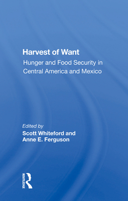 Cover of Harvest of Want: Hunger and Food Security in Central America and Mexico