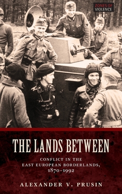 Cover of Lands Between: Conflict in the East European Borderlands, 1870-1992