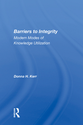 Cover of Barriers to Integrity: Modern Modes of Knowledge Utilization