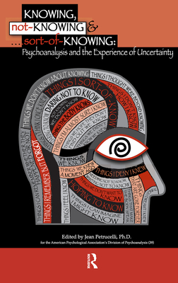 Cover of Knowing, Not-Knowing and Sort-of-Knowing: Psychoanalysis and the Experience of Uncertainty