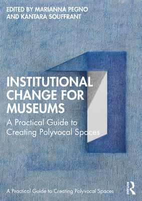 Cover of Institutional Change for Museums: A Practical Guide to Creating Polyvocal Spaces