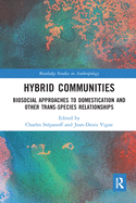 Cover of Hybrid Communities: Biosocial Approaches to Domestication and Other Trans-Species Relationships