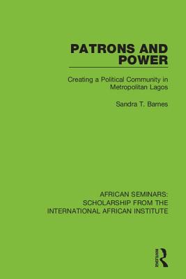 Cover of Patrons and Power: Creating a Political Community in Metropolitan Lagos