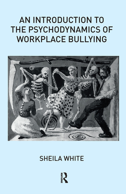 Cover of An Introduction to the Psychodynamics of Workplace Bullying