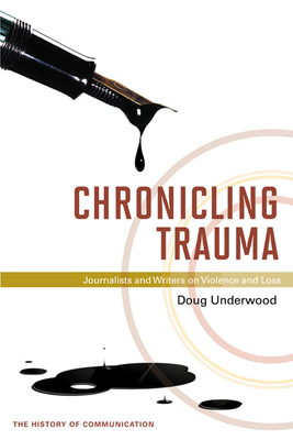 Cover of Chronicling Trauma: Journalists and Writers on Violence and Loss