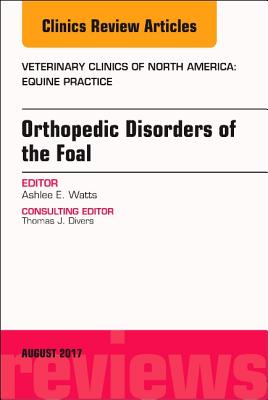 Cover of Orthopedic Disorders of the Foal, an Issue of Veterinary Clinics of North America: Equine Practice: Volume 33-2