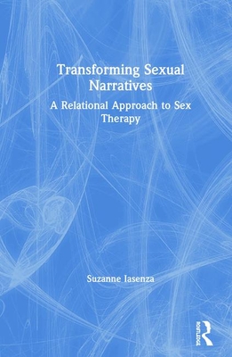 Cover of Transforming Sexual Narratives: A Relational Approach to Sex Therapy