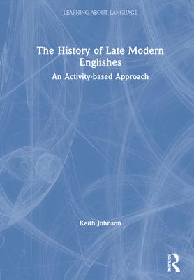 Cover of The History of Late Modern Englishes: An Activity-based Approach