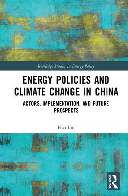 Cover of Energy Policies and Climate Change in China: Actors, Implementation, and Future Prospects