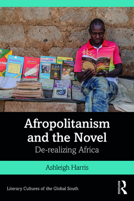 Cover of Afropolitanism and the Novel: De-Realizing Africa
