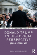 Cover of Donald Trump in Historical Perspective: Dead Precedents