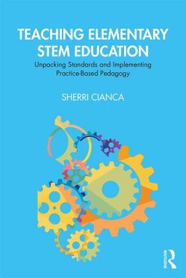 Cover of Teaching Elementary Stem Education: Unpacking Standards and Implementing Practice-Based Pedagogy