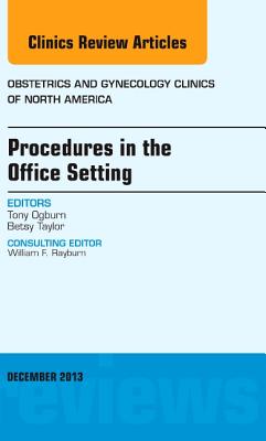 Cover of Procedures in the Office Setting, an Issue of Obstetric and Gynecology Clinics: Volume 40-4
