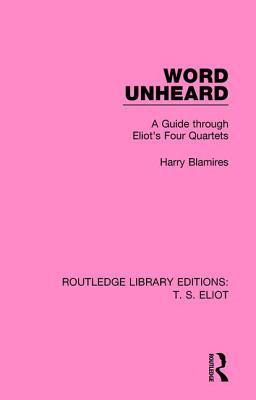 Cover of Word Unheard: A Guide Through Eliot's Four Quartets