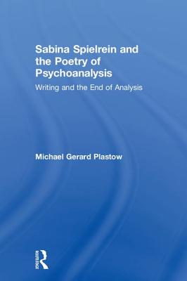 Cover of Sabina Spielrein and the Poetry of Psychoanalysis: Writing and the End of Analysis