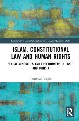 Cover of Islam, Constitutional Law and Human Rights: Sexual Minorities and Freethinkers in Egypt and Tunisia