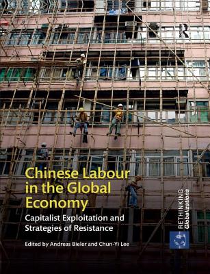 Cover of Chinese Labour in the Global Economy: Capitalist Exploitation and Strategies of Resistance