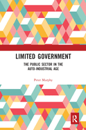 Cover of Limited Government: The Public Sector in the Auto-Industrial Age