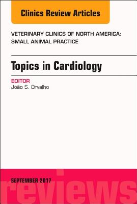 Cover of Topics in Cardiology, an Issue of Veterinary Clinics of North America: Small Animal Practice: Volume 47-5