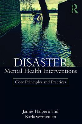 Cover of Disaster Mental Health Interventions: Core Principles and Practices