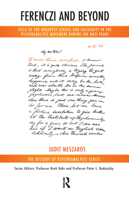 Cover of Ferenczi and Beyond: Exile of the Budapest School and Solidarity in the Psychoanalytic Movement During the Nazi Years