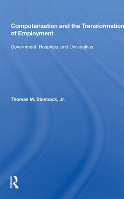 Cover of Computerization and the Transformation of Employment: Government, Hospitals, and Universities