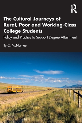 Cover of The Cultural Journeys of Rural, Poor and Working-Class College Students: Policy and Practice to Support Degree Attainment