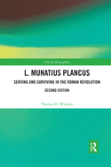 Cover of L. Munatius Plancus: Serving and Surviving in the Roman Revolution
