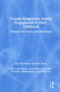 Cover of Trauma-Responsive Family Engagement in Early Childhood: Practices for Equity and Resilience