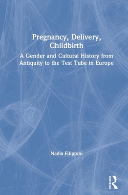 Cover of Pregnancy, Delivery, Childbirth: A Gender and Cultural History from Antiquity to the Test Tube in Europe