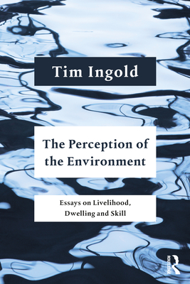 Cover of The Perception of the Environment: Essays on Livelihood, Dwelling and Skill