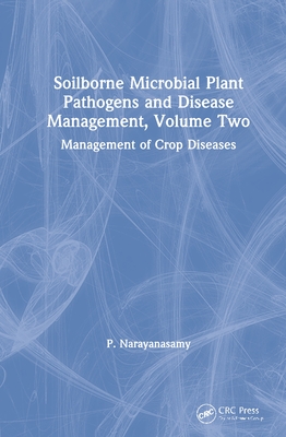 Cover of Soilborne Microbial Plant Pathogens and Disease Management, Volume Two: Management of Crop Diseases
