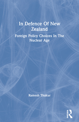 Cover of In Defence of New Zealand: Foreign Policy Choices in the Nuclear Age