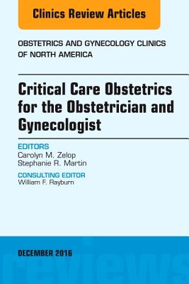 Cover of Critical Care Obstetrics for the Obstetrician and Gynecologist, an Issue of Obstetrics and Gynecology Clinics of North America: Volume 43-4