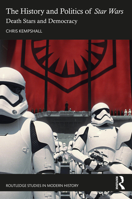 Cover of The History and Politics of Star Wars: Death Stars and Democracy