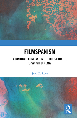 Cover of Filmspanism: A Critical Companion to the Study of Spanish Cinema