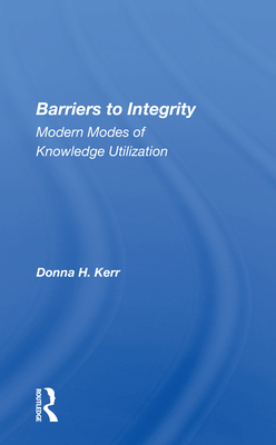 Cover of Barriers to Integrity: Modern Modes of Knowledge Utilization