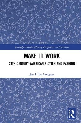 Cover of Make It Work: 20th Century American Fiction and Fashion