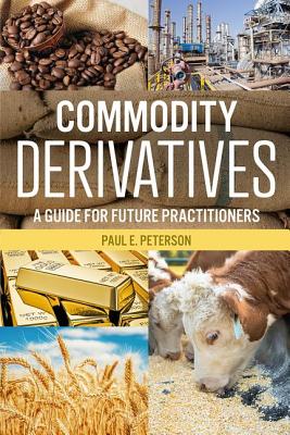 Cover of Commodity Derivatives: A Guide for Future Practitioners