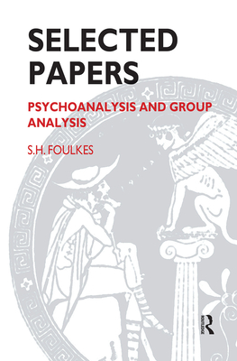 Cover of Selected Papers: Psychoanalysis and Group Analysis