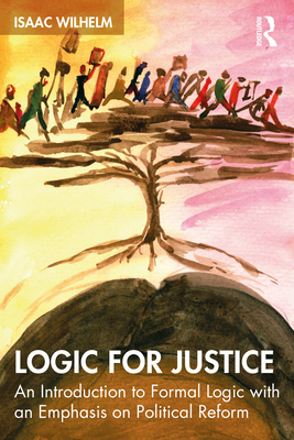 Cover of Logic for Justice: An Introduction to Formal Logic with an Emphasis on Political Reform
