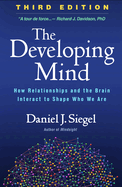 Cover of The Developing Mind: How Relationships and the Brain Interact to Shape Who We Are