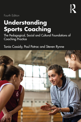 Cover of Understanding Sports Coaching: The Pedagogical, Social and Cultural Foundations of Coaching Practice