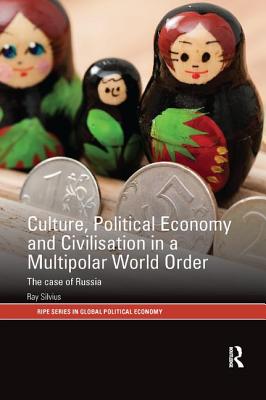 Cover of Culture, Political Economy and Civilisation in a Multipolar World Order: The Case of Russia