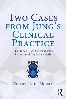 Cover of Two Cases from Jung's Clinical Practice: The Story of Two Sisters and the Evolution of Jungian Analysis