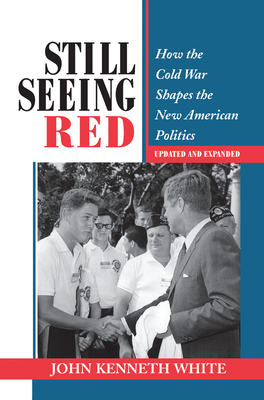 Cover of Still Seeing Red: How the Cold War Shapes the New American Politics