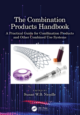 Cover of The Combination Products Handbook: A Practical Guide for Combination Products and Other Combined Use Systems