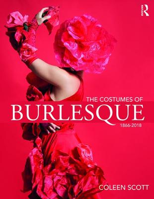 Cover of The Costumes of Burlesque: 1866-2018