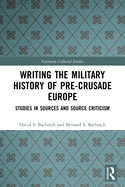 Cover of Writing the Military History of Pre-Crusade Europe: Studies in Sources and Source Criticism