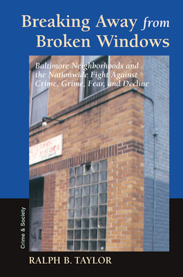 Cover of Breaking Away From Broken Windows: Baltimore Neighborhoods And The Nationwide Fight Against Crime, Grime, Fear, And Decline
